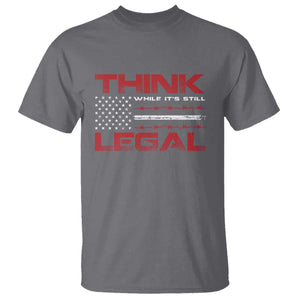 Think While It's Still Legal T Shirt Patriotic Flag TS10 Charcoal Print Your Wear