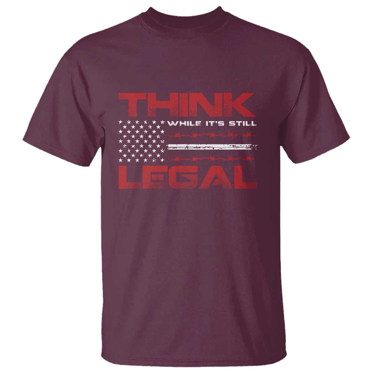 Think While It's Still Legal T Shirt Patriotic Flag TS10 Maroon Print Your Wear