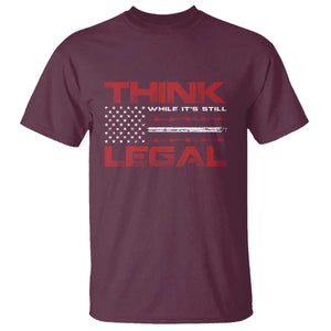 Think While It's Still Legal T Shirt Patriotic Flag TS10 Maroon Print Your Wear