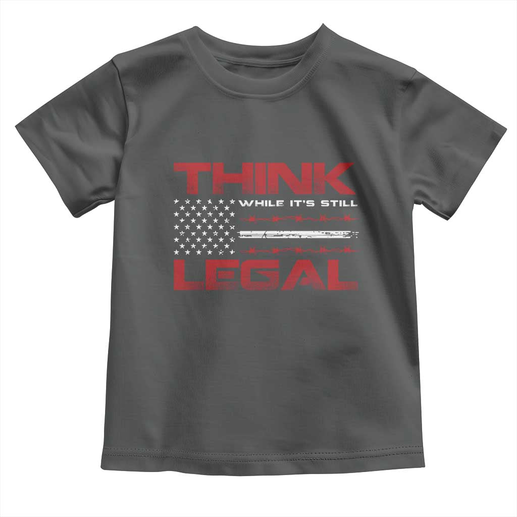 Think While It's Still Legal Toddler T Shirt Patriotic Flag TS10 Dark Heather Print Your Wear