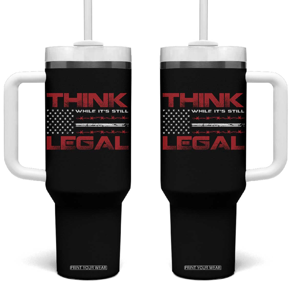 Think While It's Still Legal Tumbler With Handle Patriotic Flag TS10 One Size: 40 oz Black Print Your Wear