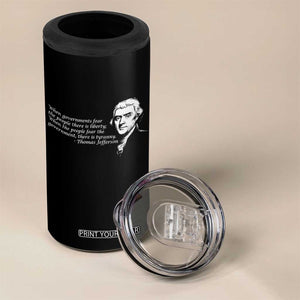 Thomas Jefferson 4 in 1 Can Cooler Tumbler When Governments Fear The People There Is Liberty TS10 Print Your Wear