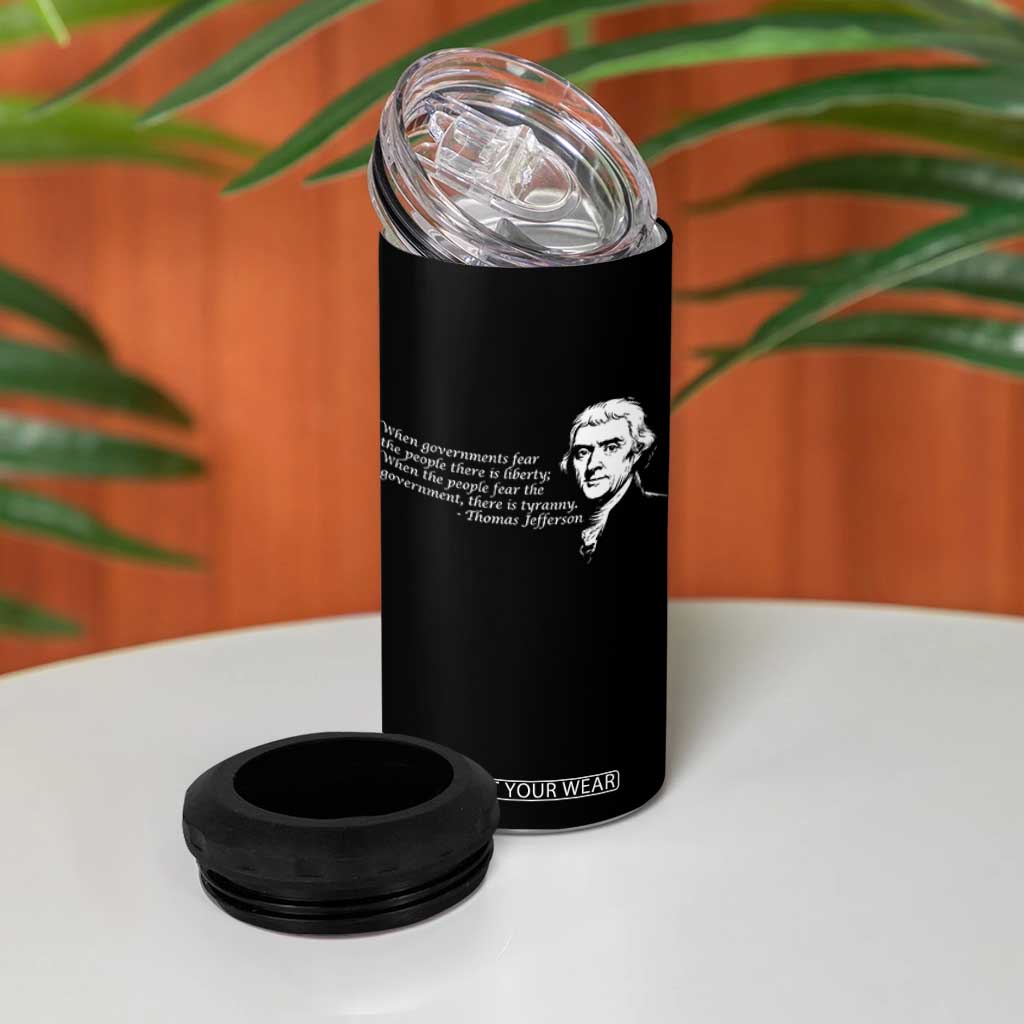 Thomas Jefferson 4 in 1 Can Cooler Tumbler When Governments Fear The People There Is Liberty TS10 Print Your Wear
