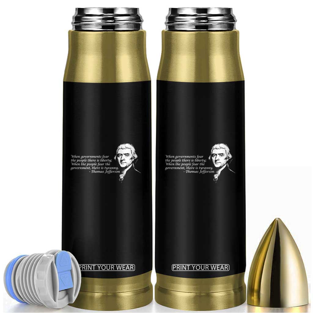 Thomas Jefferson Bullet Tumbler When Governments Fear The People There Is Liberty TS10 Black Print Your Wear