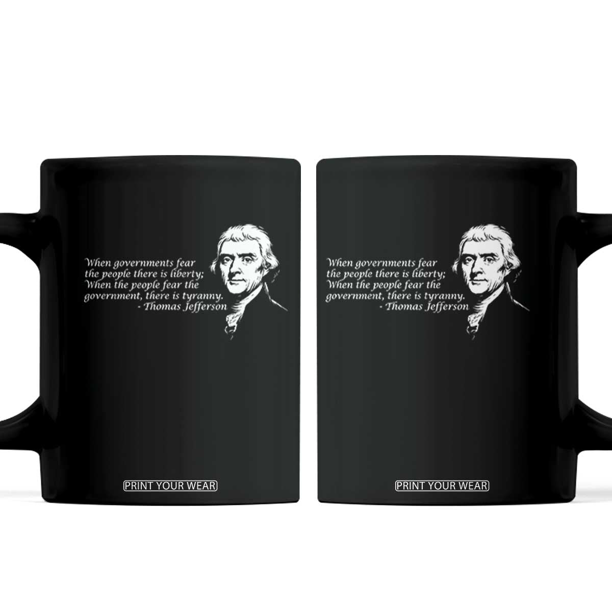 Thomas Jefferson Coffee Mug When Governments Fear The People There Is Liberty TS10 Black Print Your Wear