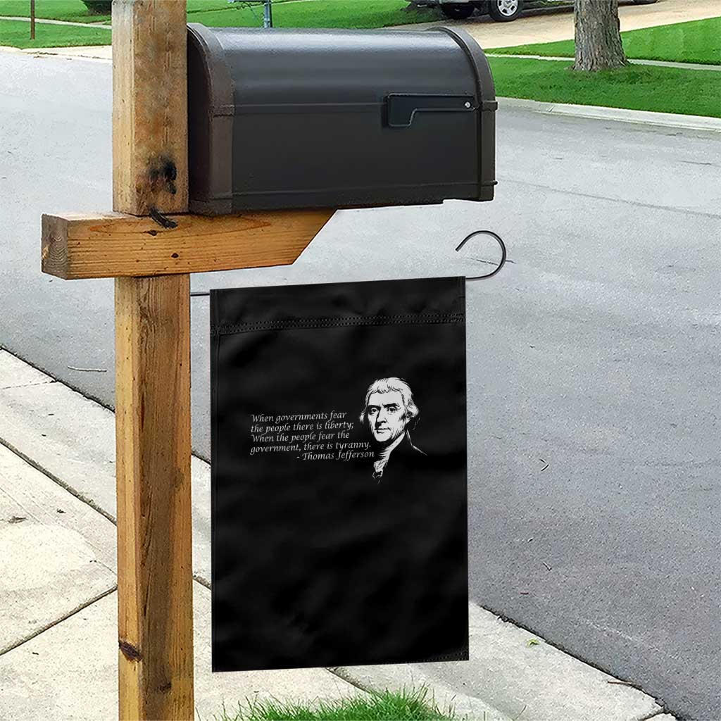 Thomas Jefferson Garden Flag When Governments Fear The People There Is Liberty TS10 Print Your Wear