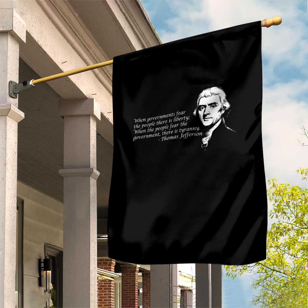 Thomas Jefferson Garden Flag When Governments Fear The People There Is Liberty TS10 Print Your Wear