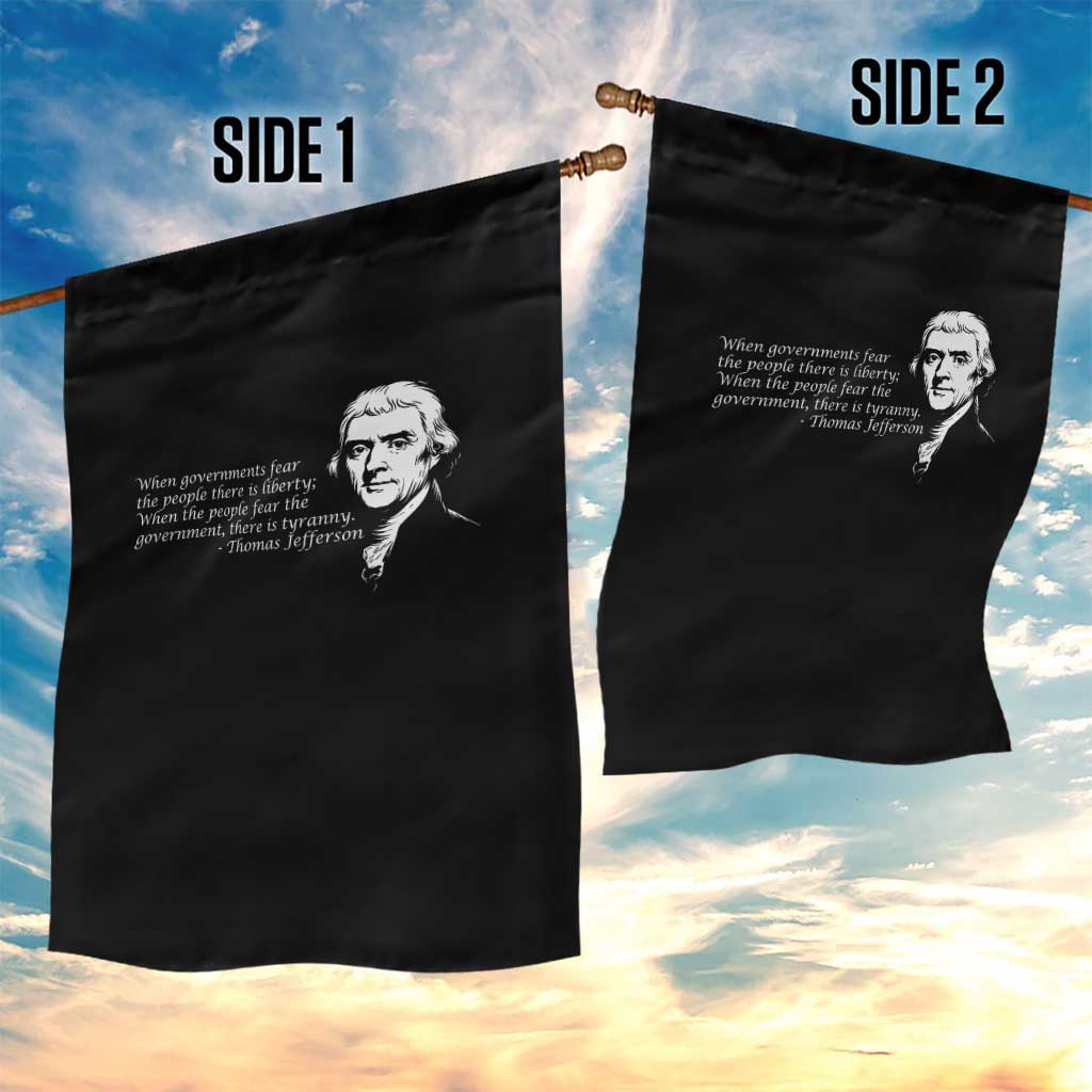 Thomas Jefferson Garden Flag When Governments Fear The People There Is Liberty TS10 Print Your Wear