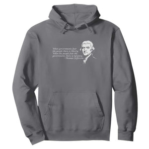 Thomas Jefferson Hoodie When Governments Fear The People There Is Liberty TS10 Charcoal Print Your Wear