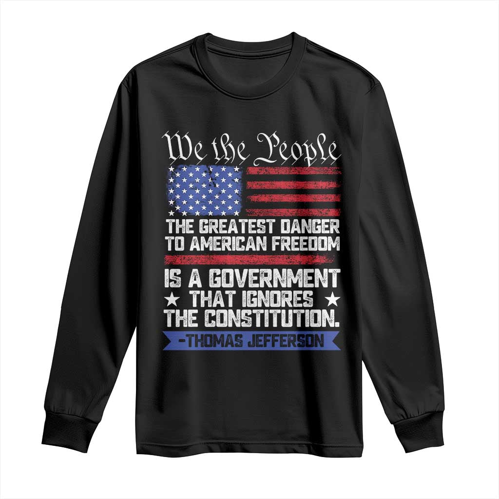 Thomas Jefferson Long Sleeve Shirt The Greatest Danger To Freedom Patriotic USA Flag TS10 Black Print Your Wear