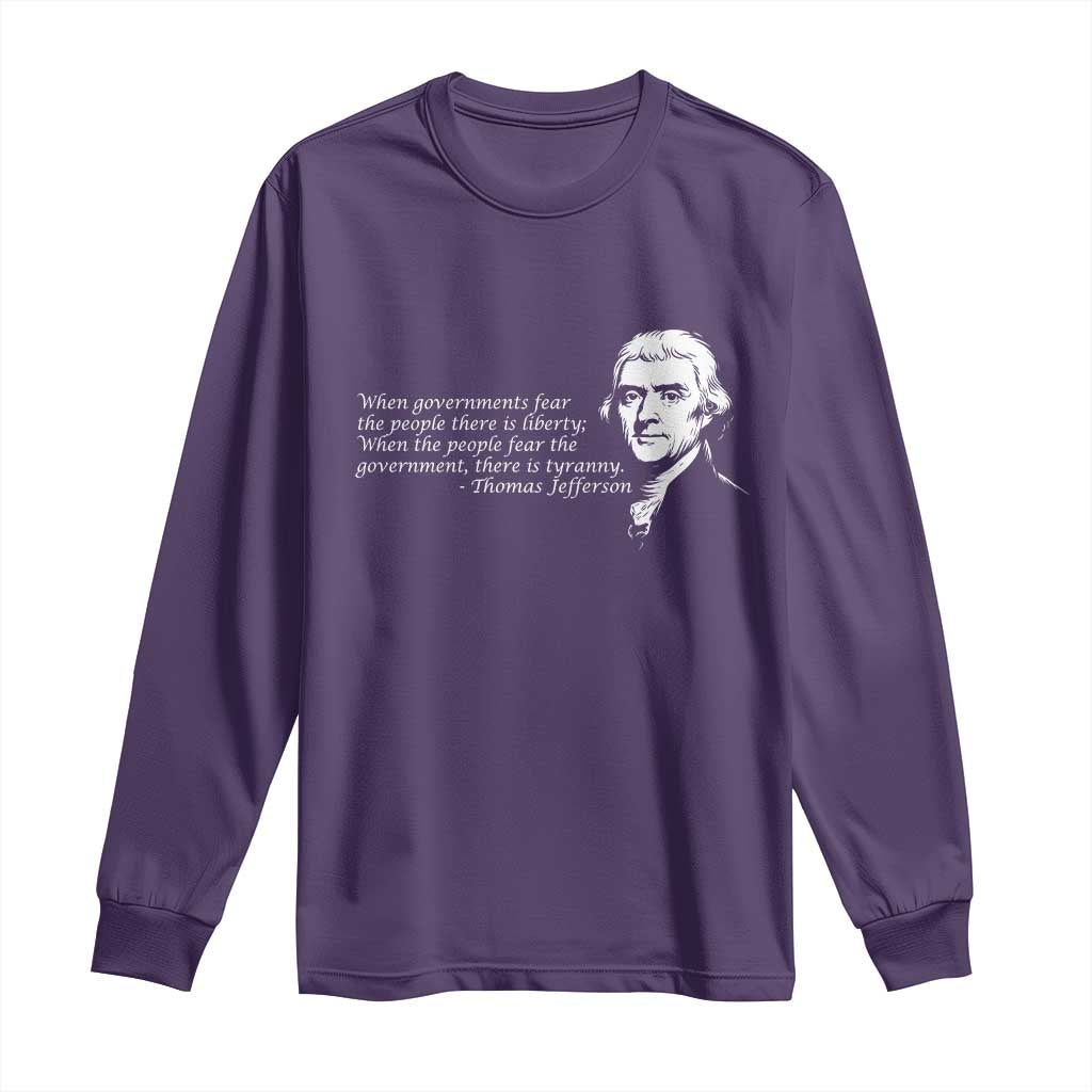Thomas Jefferson Long Sleeve Shirt When Governments Fear The People There Is Liberty TS10 Purple Print Your Wear