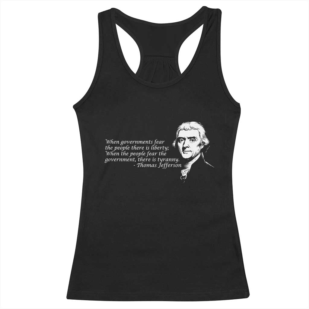 Thomas Jefferson Racerback Tank Top When Governments Fear The People There Is Liberty TS10 Black Print Your Wear