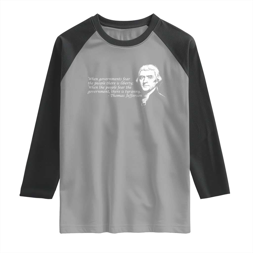 Thomas Jefferson Raglan Shirt When Governments Fear The People There Is Liberty TS10 Sport Gray Black Print Your Wear