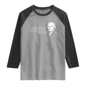 Thomas Jefferson Raglan Shirt When Governments Fear The People There Is Liberty TS10 Sport Gray Black Print Your Wear