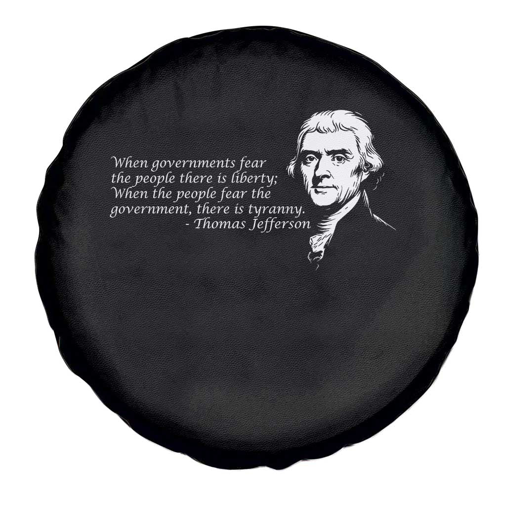 Thomas Jefferson Spare Tire Cover When Governments Fear The People There Is Liberty TS10 Print Your Wear