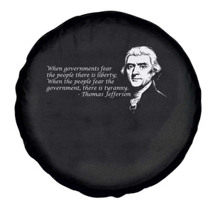Thomas Jefferson Spare Tire Cover When Governments Fear The People There Is Liberty TS10 Print Your Wear
