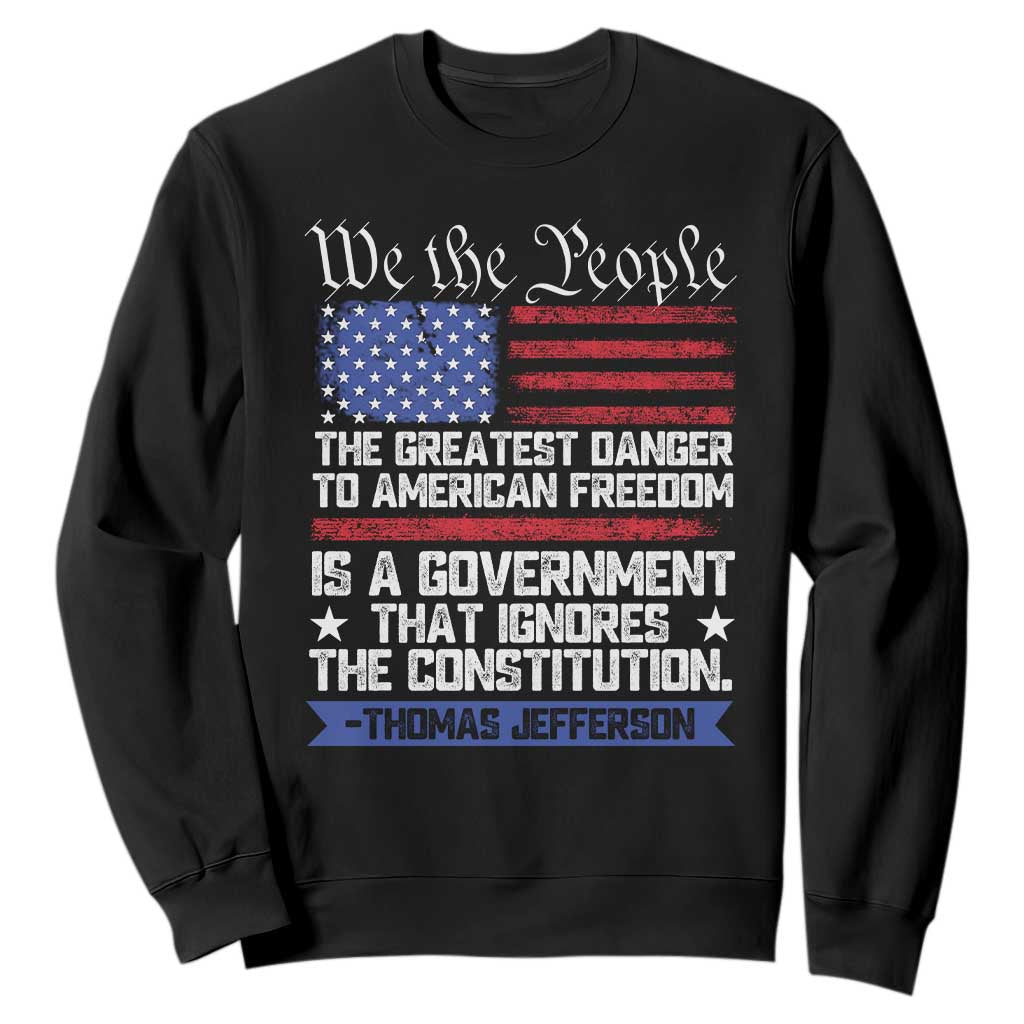 Thomas Jefferson Sweatshirt The Greatest Danger To Freedom Patriotic USA Flag TS10 Black Print Your Wear
