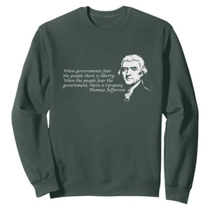Thomas Jefferson Sweatshirt When Governments Fear The People There Is Liberty TS10 Dark Forest Green Print Your Wear