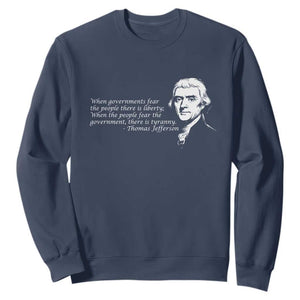 Thomas Jefferson Sweatshirt When Governments Fear The People There Is Liberty TS10 Navy Print Your Wear