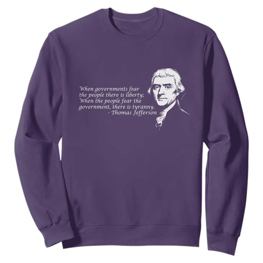 Thomas Jefferson Sweatshirt When Governments Fear The People There Is Liberty TS10 Purple Print Your Wear