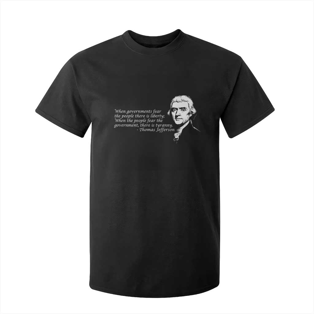 Thomas Jefferson T Shirt For Kid When Governments Fear The People There Is Liberty TS10 Black Print Your Wear