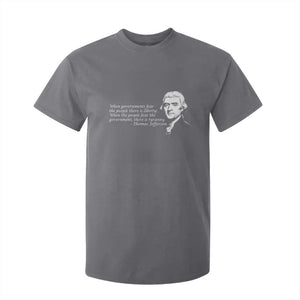 Thomas Jefferson T Shirt For Kid When Governments Fear The People There Is Liberty TS10 Charcoal Print Your Wear