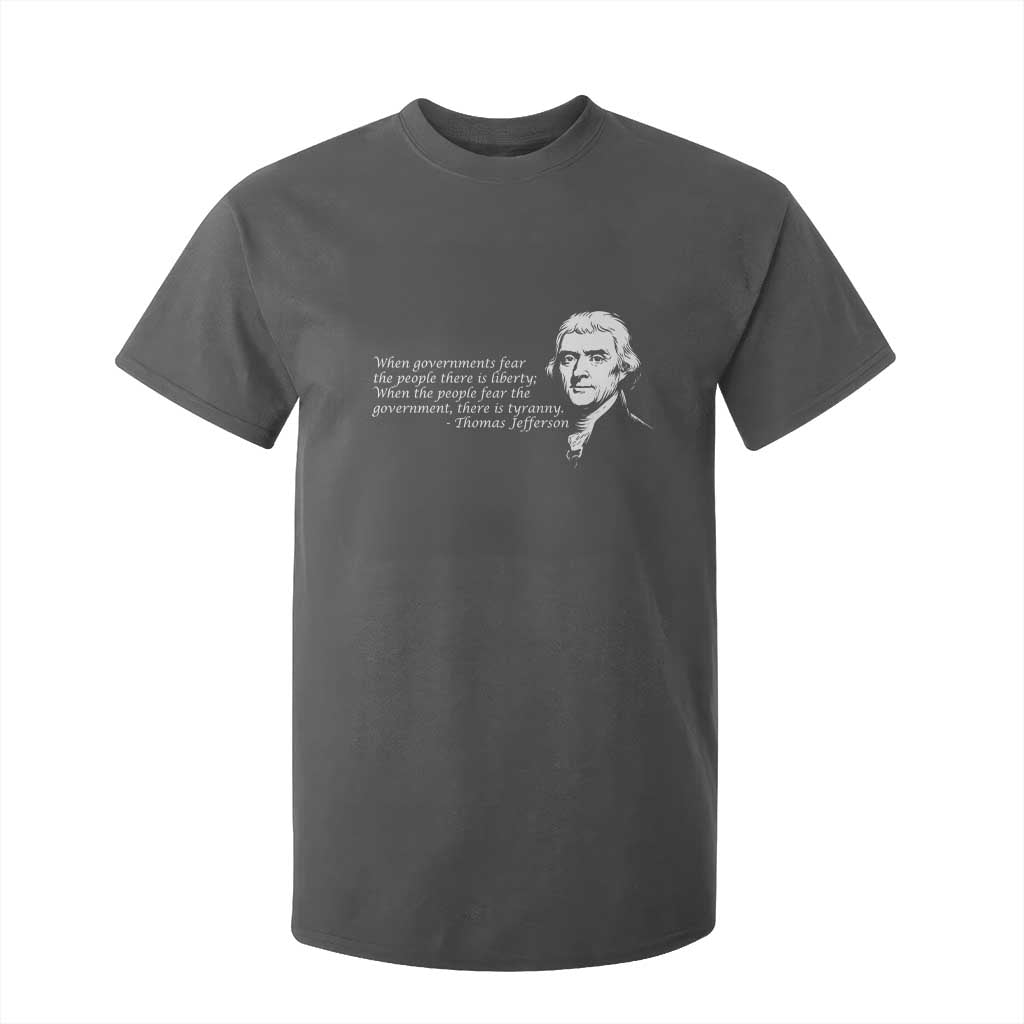 Thomas Jefferson T Shirt For Kid When Governments Fear The People There Is Liberty TS10 Dark Heather Print Your Wear