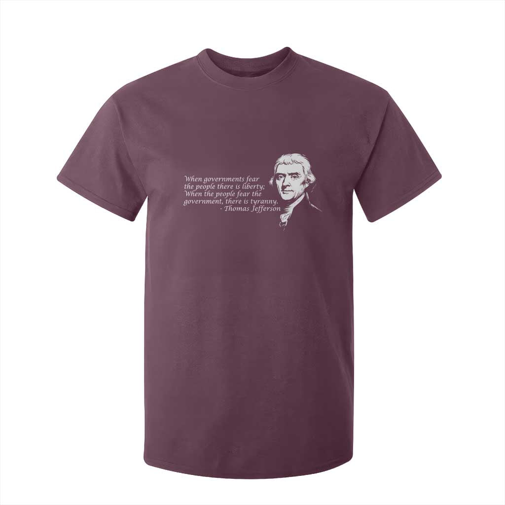 Thomas Jefferson T Shirt For Kid When Governments Fear The People There Is Liberty TS10 Maroon Print Your Wear