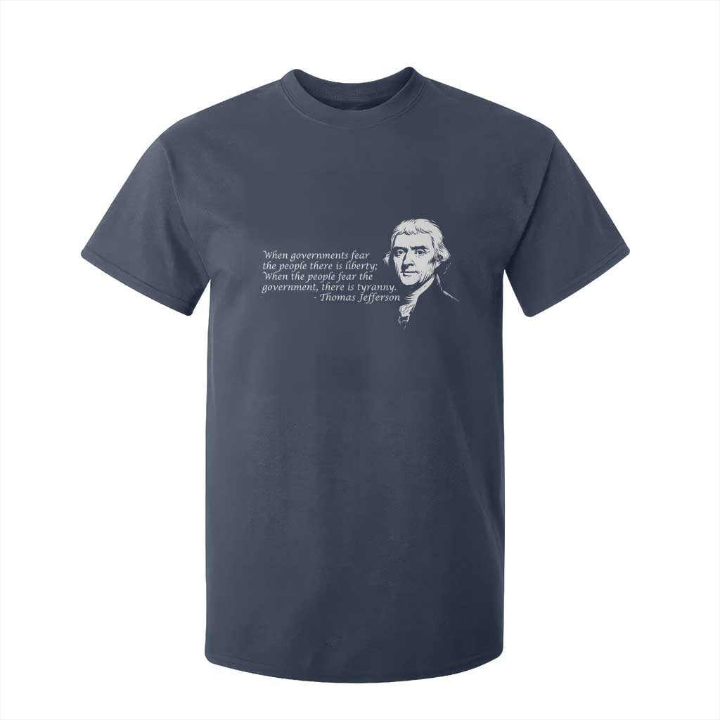 Thomas Jefferson T Shirt For Kid When Governments Fear The People There Is Liberty TS10 Navy Print Your Wear