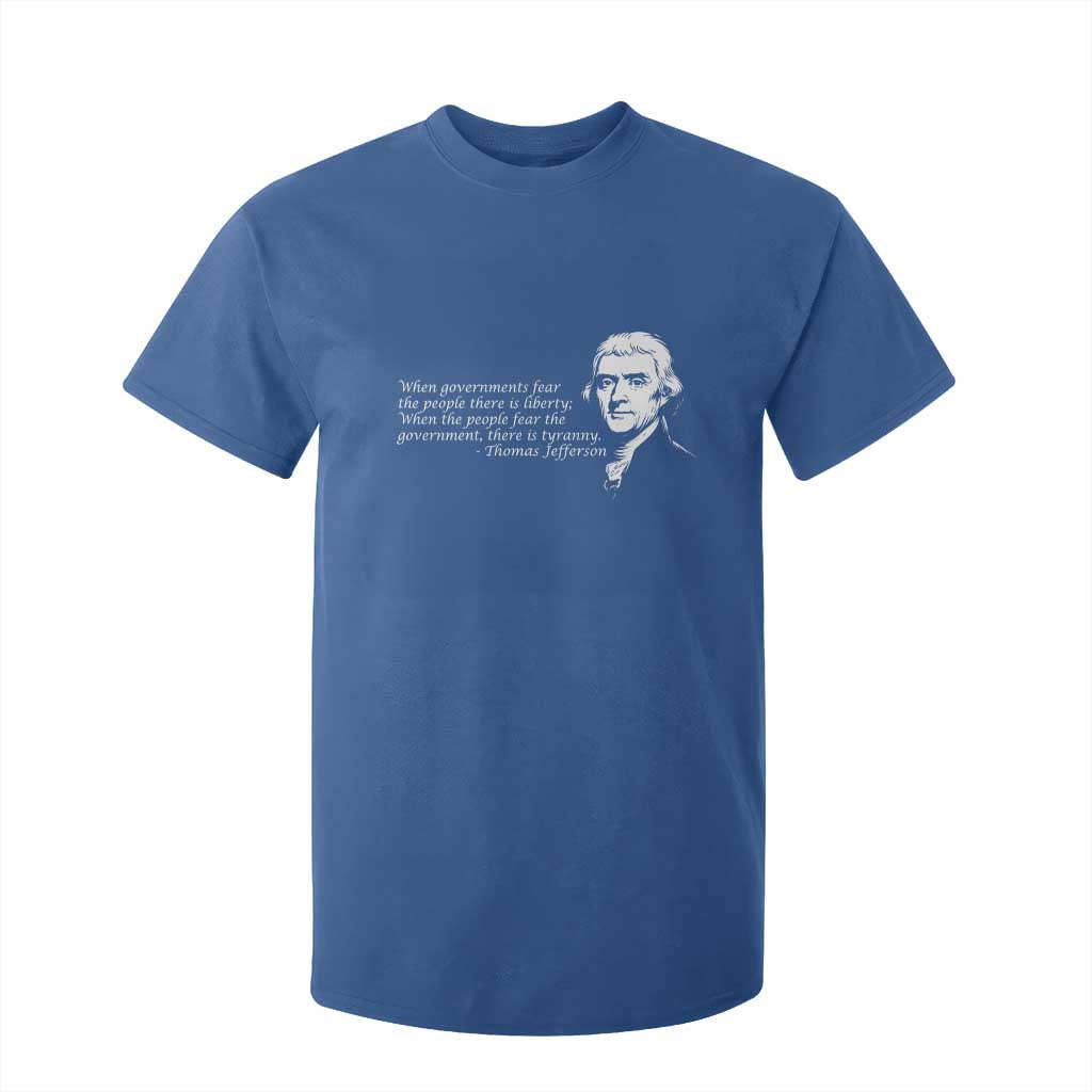 Thomas Jefferson T Shirt For Kid When Governments Fear The People There Is Liberty TS10 Royal Blue Print Your Wear