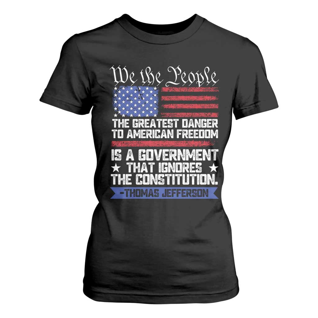 Thomas Jefferson T Shirt For Women The Greatest Danger To Freedom Patriotic USA Flag TS10 Black Print Your Wear