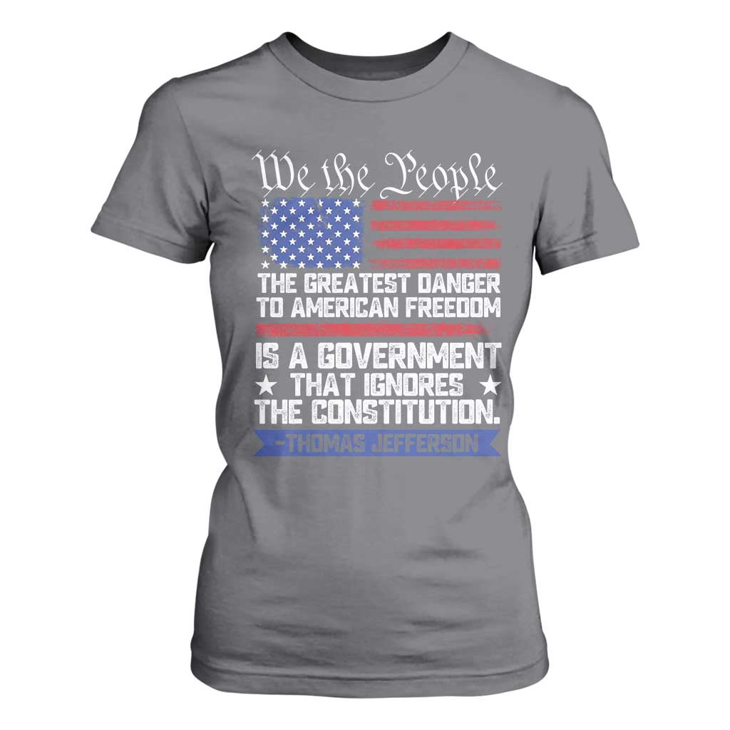 Thomas Jefferson T Shirt For Women The Greatest Danger To Freedom Patriotic USA Flag TS10 Charcoal Print Your Wear