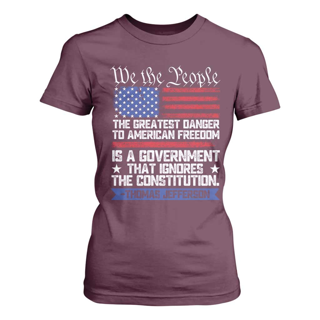 Thomas Jefferson T Shirt For Women The Greatest Danger To Freedom Patriotic USA Flag TS10 Maroon Print Your Wear