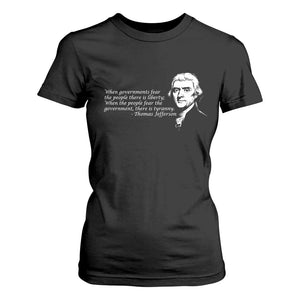 Thomas Jefferson T Shirt For Women When Governments Fear The People There Is Liberty TS10 Black Print Your Wear