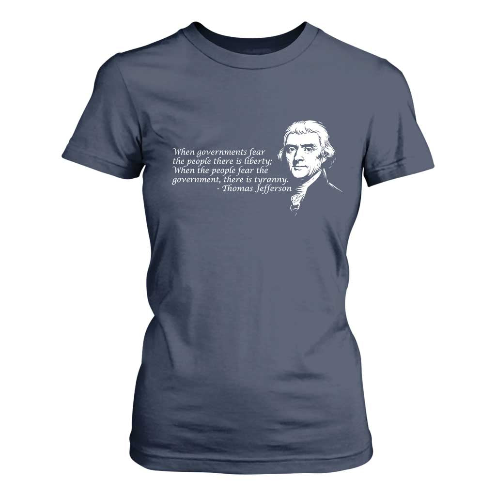 Thomas Jefferson T Shirt For Women When Governments Fear The People There Is Liberty TS10 Navy Print Your Wear