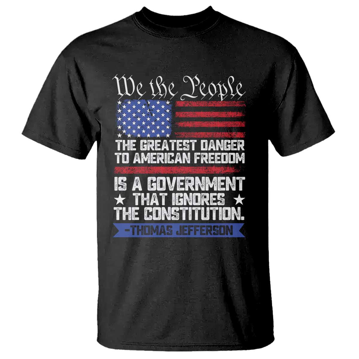 Thomas Jefferson T Shirt The Greatest Danger To Freedom Patriotic USA Flag TS10 Black Print Your Wear
