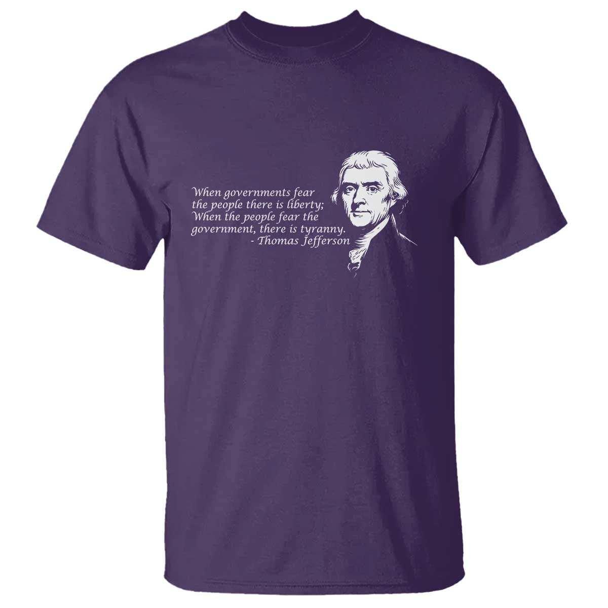 Thomas Jefferson T Shirt When Governments Fear The People There Is Liberty TS10 Purple Print Your Wear