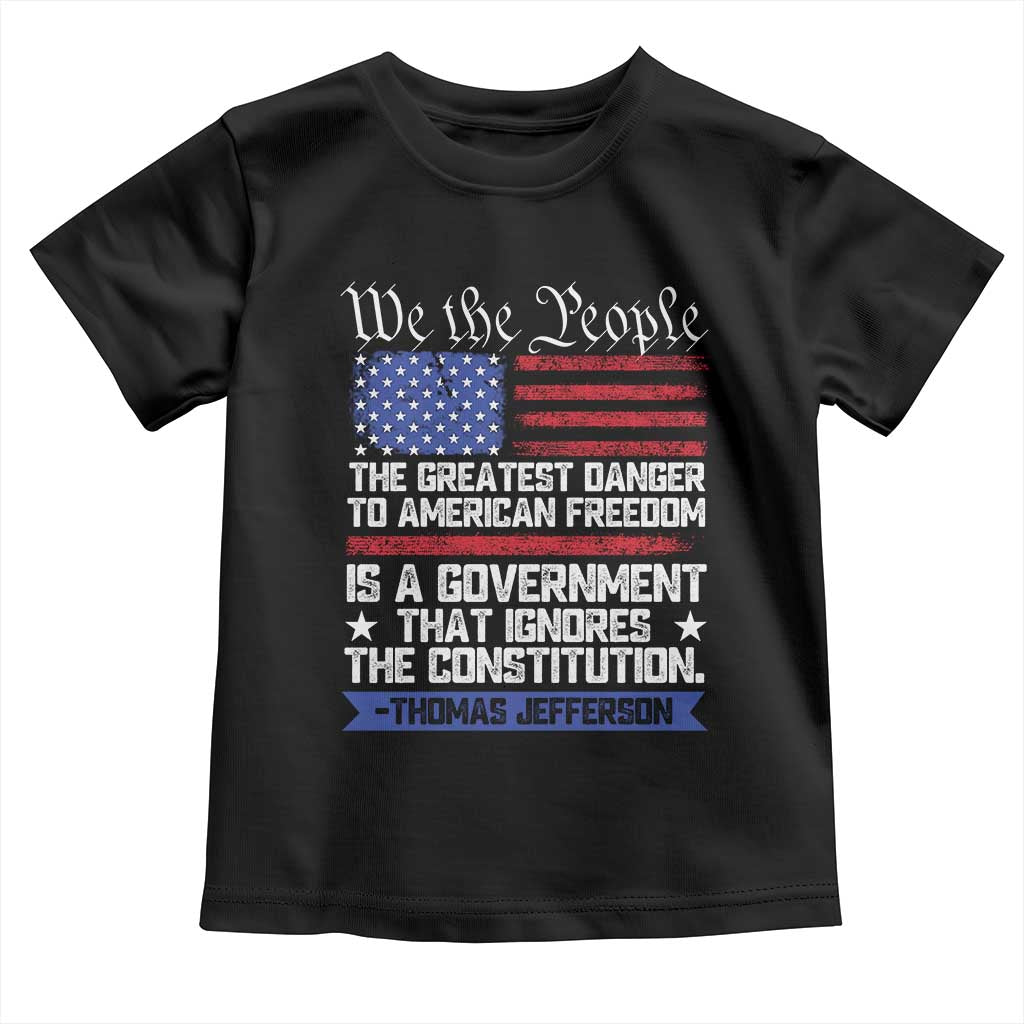 Thomas Jefferson Toddler T Shirt The Greatest Danger To Freedom Patriotic USA Flag TS10 Black Print Your Wear