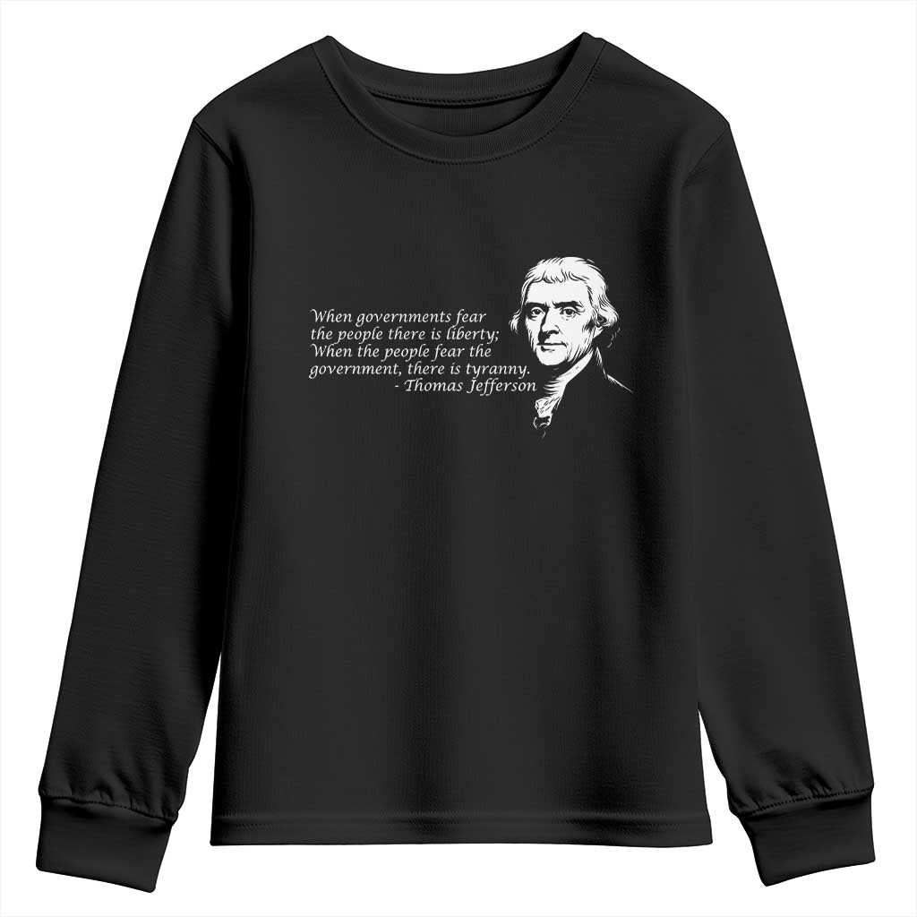 Thomas Jefferson Youth Sweatshirt When Governments Fear The People There Is Liberty TS10 Black Print Your Wear