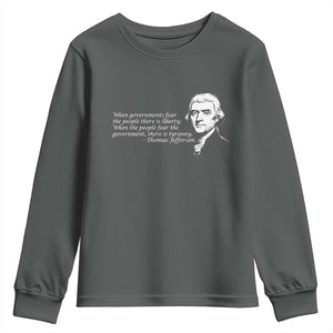 Thomas Jefferson Youth Sweatshirt When Governments Fear The People There Is Liberty TS10 Dark Heather Print Your Wear