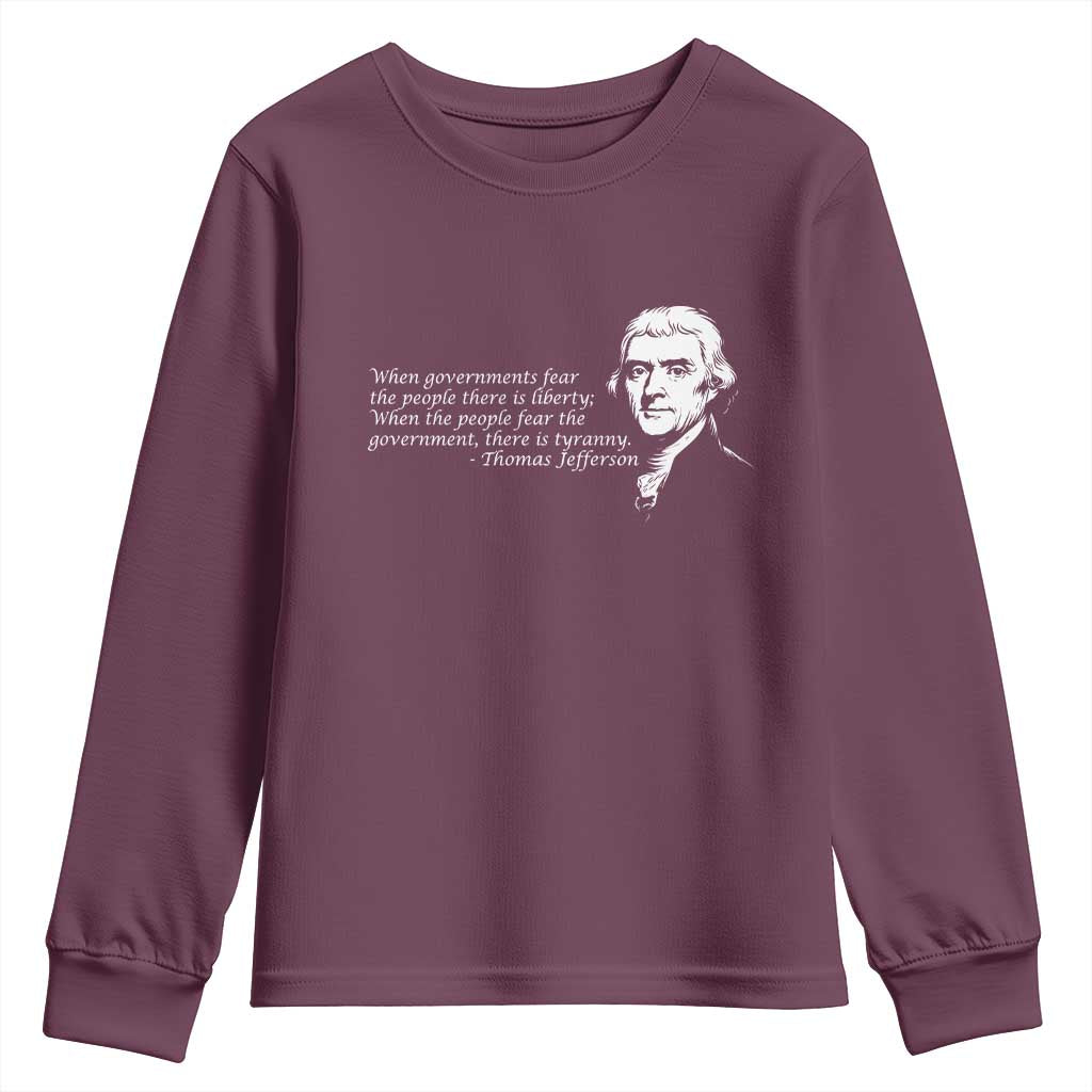 Thomas Jefferson Youth Sweatshirt When Governments Fear The People There Is Liberty TS10 Maroon Print Your Wear