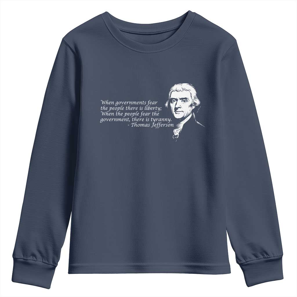Thomas Jefferson Youth Sweatshirt When Governments Fear The People There Is Liberty TS10 Navy Print Your Wear