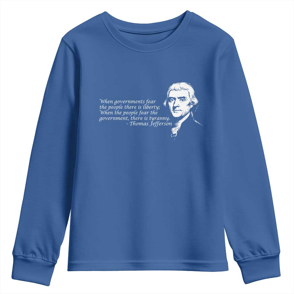 Thomas Jefferson Youth Sweatshirt When Governments Fear The People There Is Liberty TS10 Royal Blue Print Your Wear