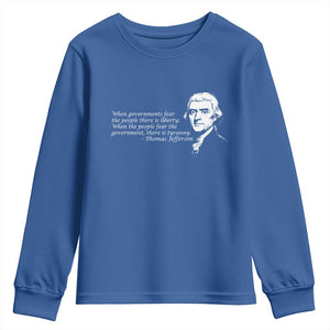 Thomas Jefferson Youth Sweatshirt When Governments Fear The People There Is Liberty TS10 Royal Blue Print Your Wear