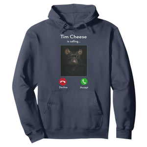 Tim Cheese Is Calling Hoodie Funny Decline Or Accept Meme TS02 Navy Print Your Wear