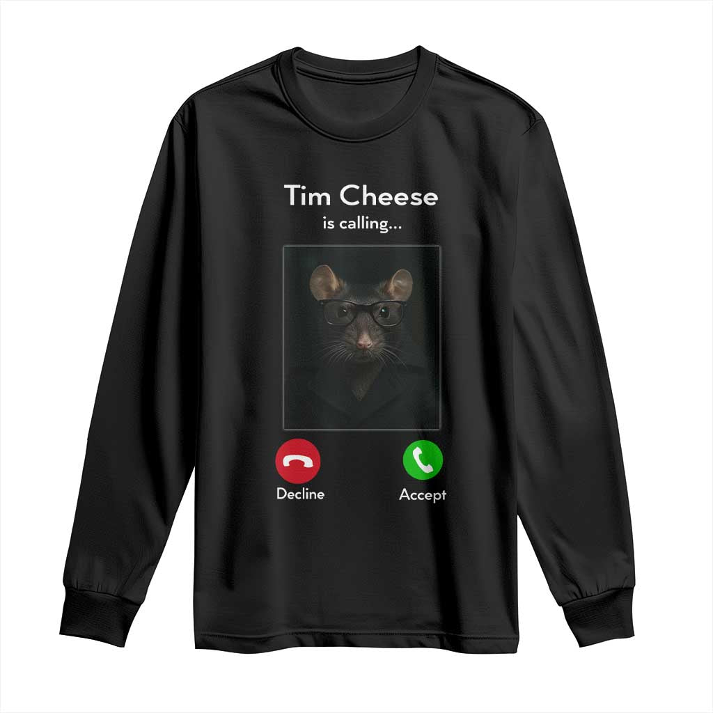Tim Cheese Is Calling Long Sleeve Shirt Funny Decline Or Accept Meme TS02 Black Print Your Wear
