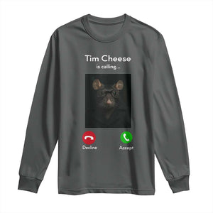 Tim Cheese Is Calling Long Sleeve Shirt Funny Decline Or Accept Meme TS02 Dark Heather Print Your Wear