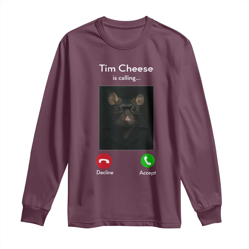 Tim Cheese Is Calling Long Sleeve Shirt Funny Decline Or Accept Meme TS02 Maroon Print Your Wear