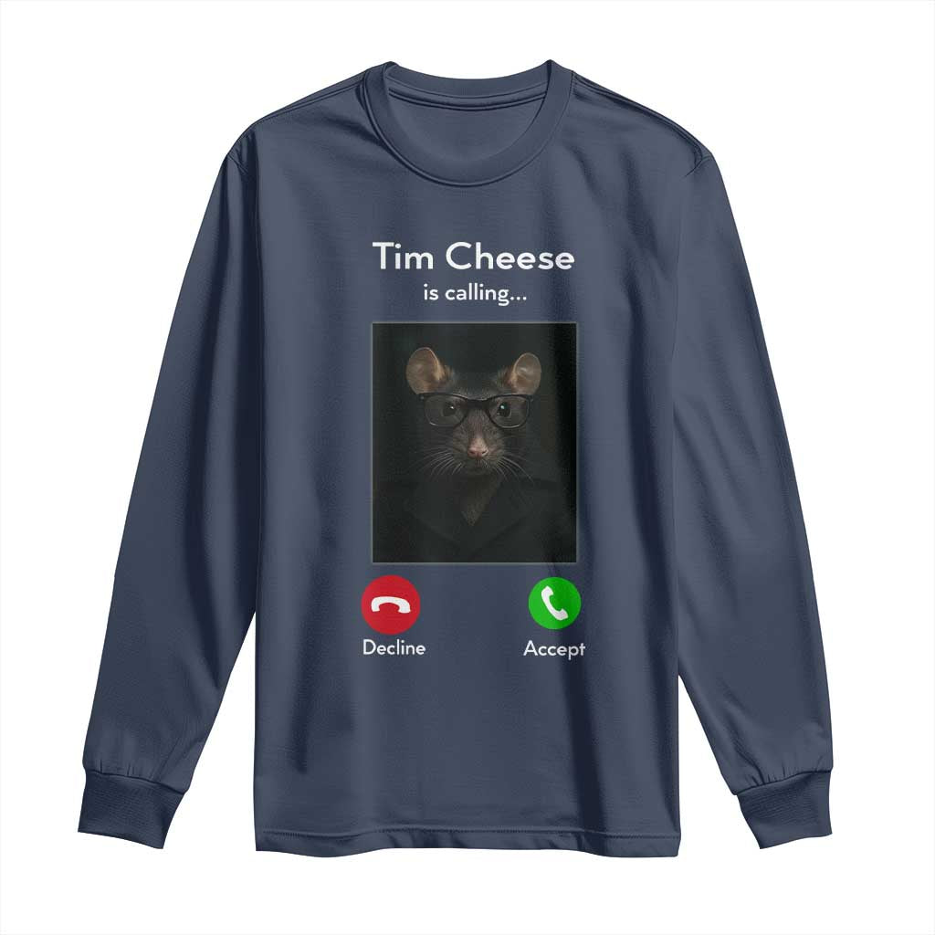 Tim Cheese Is Calling Long Sleeve Shirt Funny Decline Or Accept Meme TS02 Navy Print Your Wear
