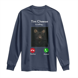 Tim Cheese Is Calling Long Sleeve Shirt Funny Decline Or Accept Meme TS02 Navy Print Your Wear